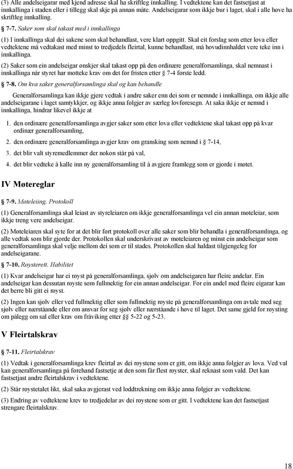 Skal eit forslag som etter lova eller vedtektene må vedtakast med minst to tredjedels fleirtal, kunne behandlast, må hovudinnhaldet vere teke inn i innkallinga.