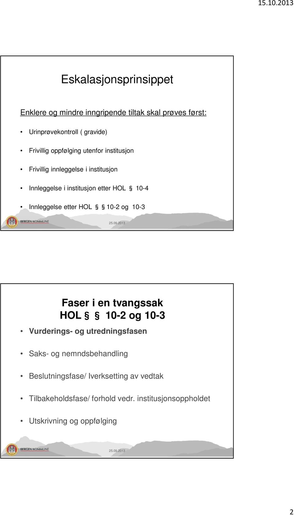 Innleggelse etter HOL 10-2 og 10-3 Faser i en tvangssak HOL 10-2 og 10-3 Vurderings- og utredningsfasen Saks- og