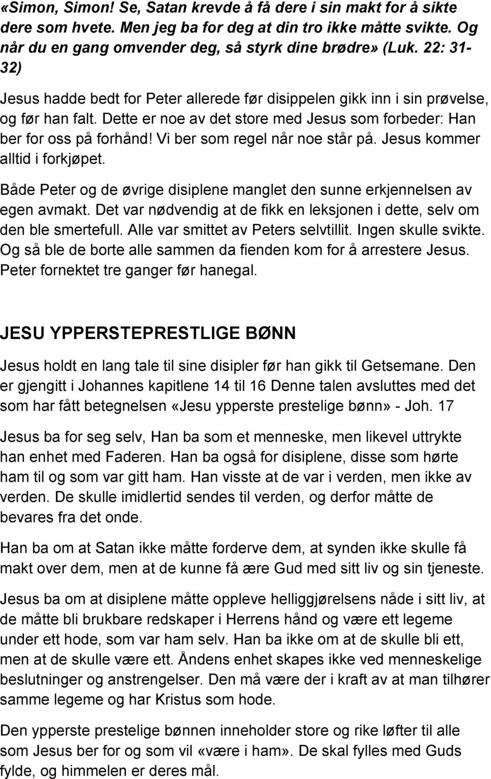 Vi ber som regel når noe står på. Jesus kommer alltid i forkjøpet. Både Peter og de øvrige disiplene manglet den sunne erkjennelsen av egen avmakt.