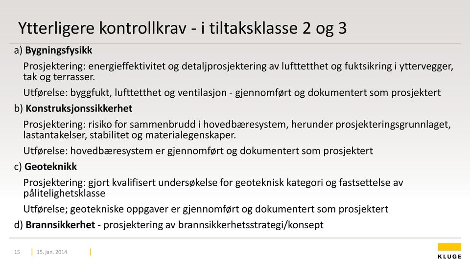 prosjekteringsgrunnlaget, lastantakelser, stabilitet og materialegenskaper.