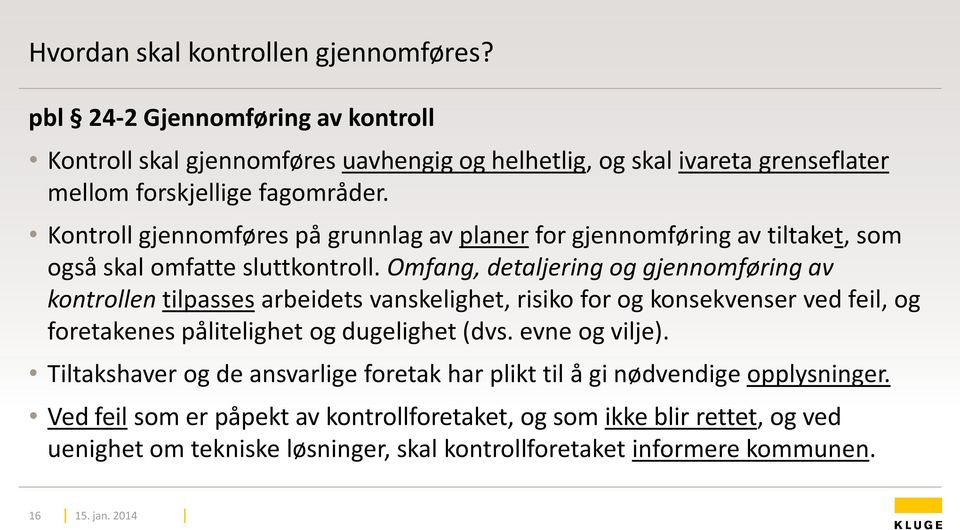 Omfang, detaljering og gjennomføring av kontrollen tilpasses arbeidets vanskelighet, risiko for og konsekvenser ved feil, og foretakenes pålitelighet og dugelighet (dvs.