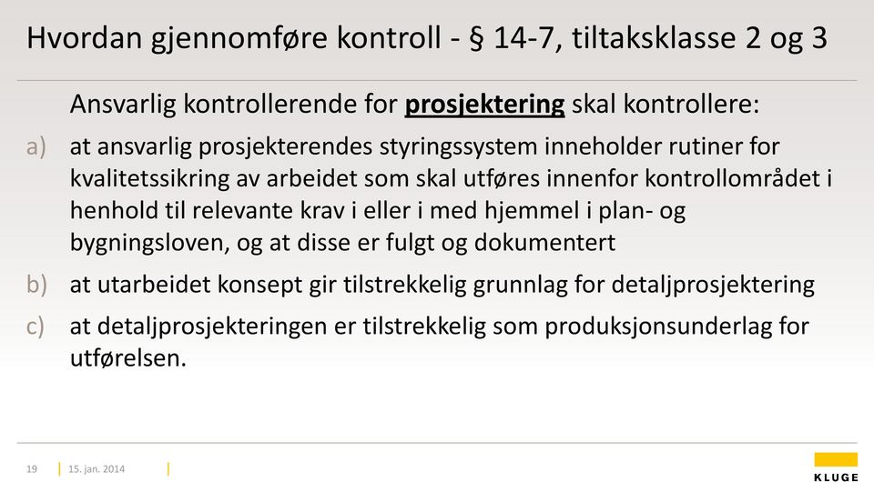 til relevante krav i eller i med hjemmel i plan- og bygningsloven, og at disse er fulgt og dokumentert b) at utarbeidet konsept gir