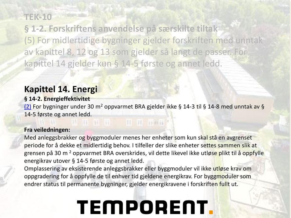 Energieffektivitet (2) For bygninger under 30 m 2 oppvarmet BRA gjelder ikke 14-3 til 14-8 med unntak av 14-5 første og annet ledd.