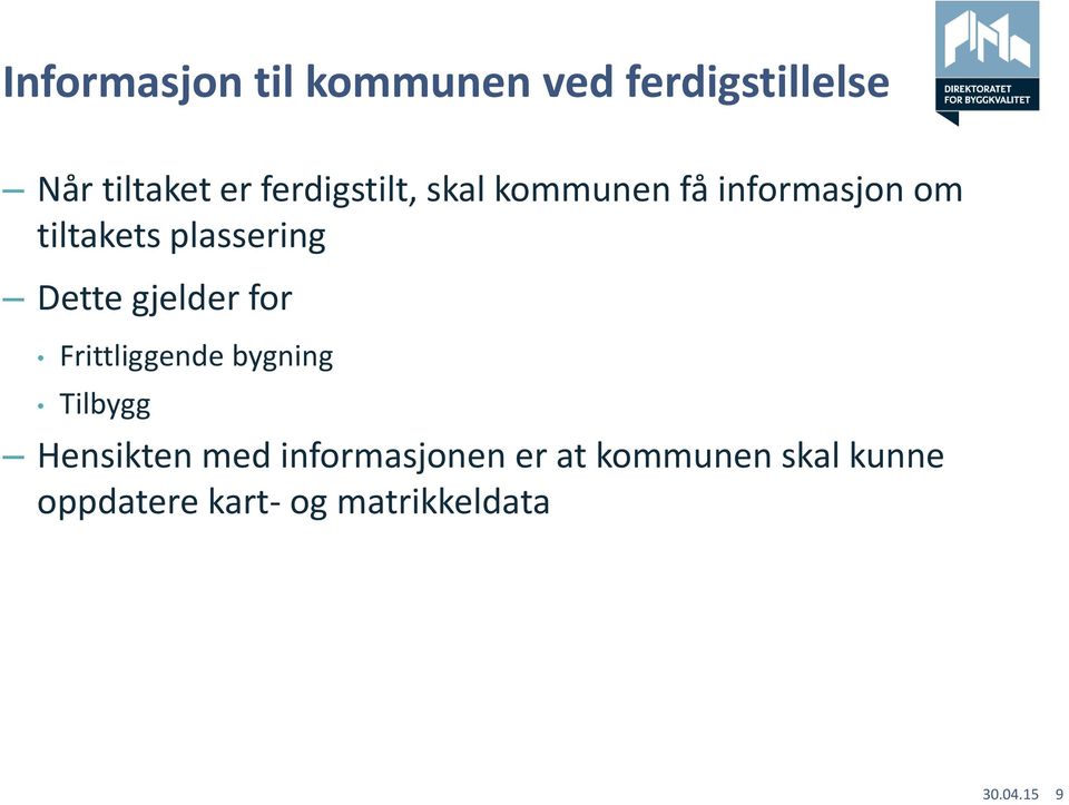 Dette gjelder for Frittliggende bygning Tilbygg Hensikten med