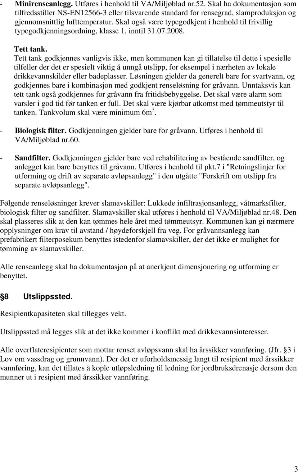 Skal også være typegodkjent i henhold til frivillig typegodkjenningsordning, klasse 1, inntil 31.07.2008. Tett tank.