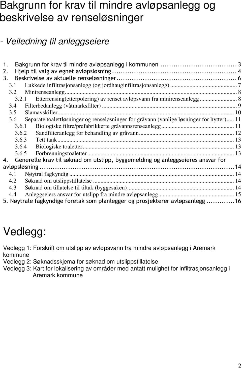 Minirenseanlegg... 8 3.2.1 Etterrensing(etterpolering) av renset avløpsvann fra minirenseanlegg... 8 3.4 Filterbedanlegg (våtmarksfilter)... 9 3.5 Slamavskiller... 10 3.