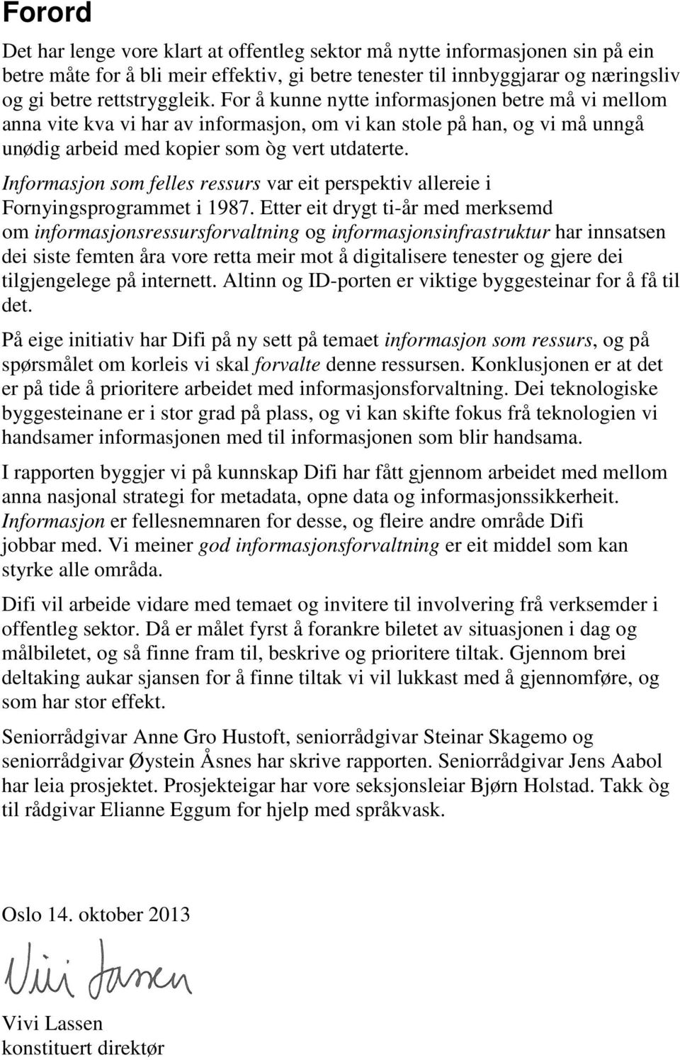 Informasjon som felles ressurs var eit perspektiv allereie i Fornyingsprogrammet i 1987.