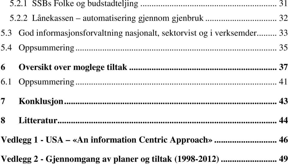 .. 35 6 Oversikt over moglege tiltak... 37 6.1 Oppsummering... 41 7 Konklusjon... 43 8 Litteratur.