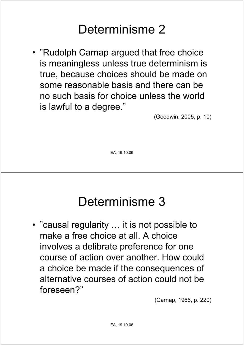 10) Determinisme 3 causal regularity it is not possible to make a free choice at all.
