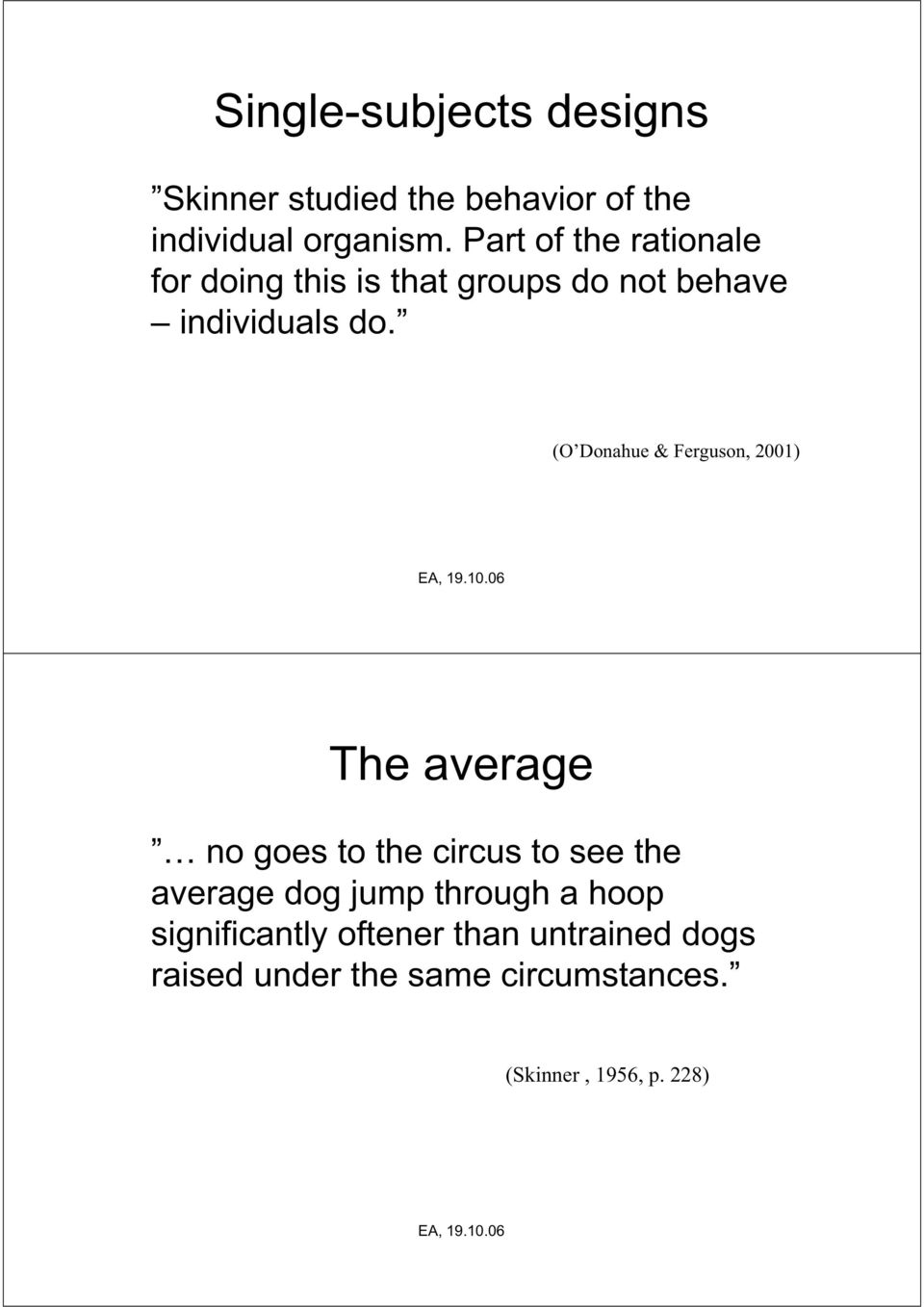 (O Donahue & Ferguson, 2001) The average no goes to the circus to see the average dog jump