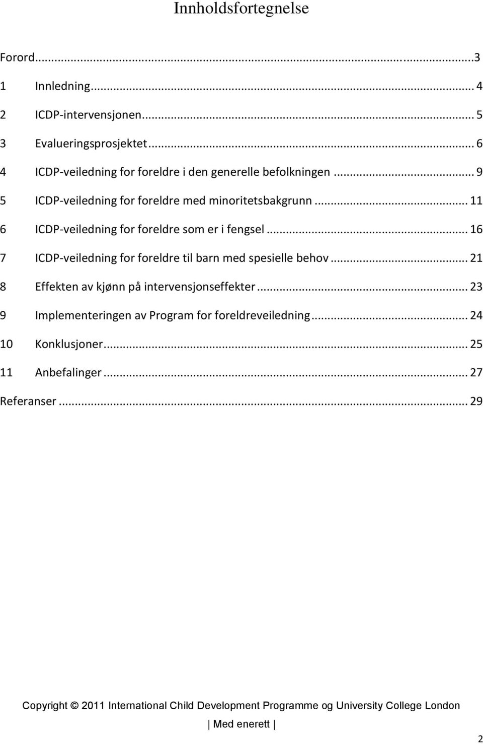 .. 11 6 ICDP-veiledning for foreldre som er i fengsel... 16 7 ICDP-veiledning for foreldre til barn med spesielle behov.