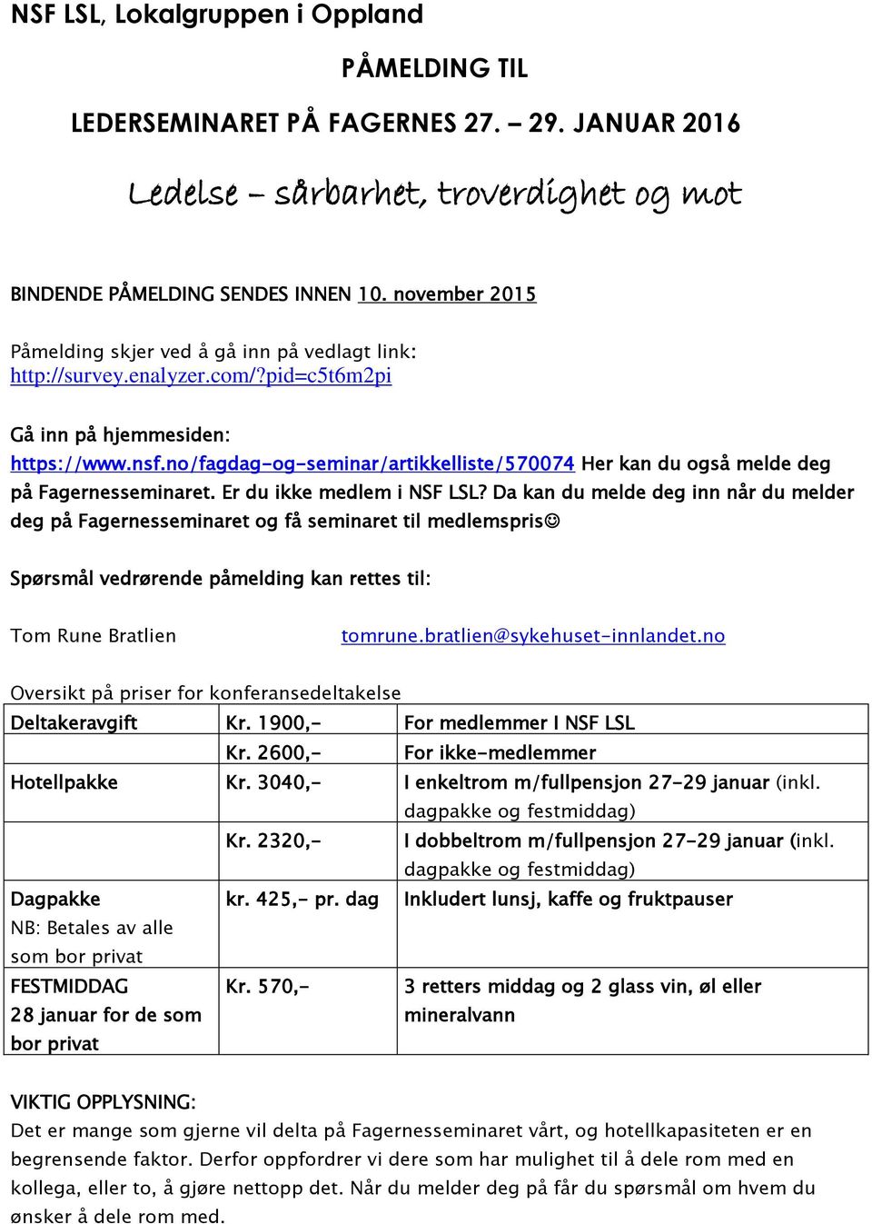 no/fagdag-og-seminar/artikkelliste/570074 Her kan du også melde deg på Fagernesseminaret. Er du ikke medlem i NSF LSL?