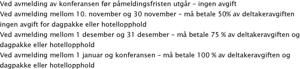 Ved avmelding mellom 1 desember og 31 desember må betale 75 % av deltakeravgiften og dagpakke eller