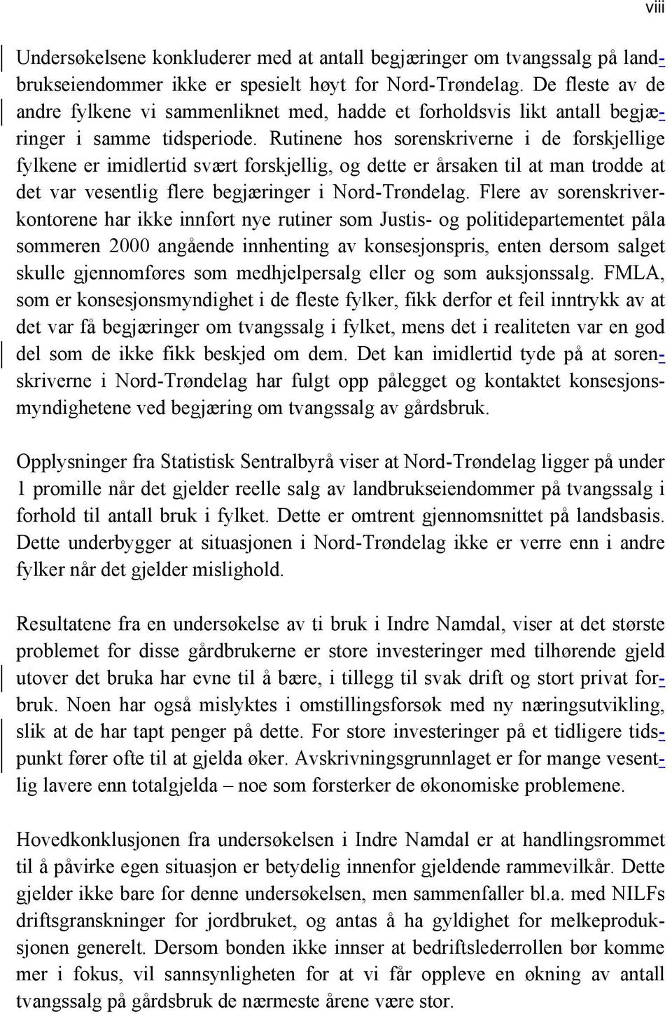 Rutinene hos sorenskriverne i de forskjellige fylkene er imidlertid svært forskjellig, og dette er årsaken til at man trodde at det var vesentlig flere begjæringer i Nord-Trøndelag.