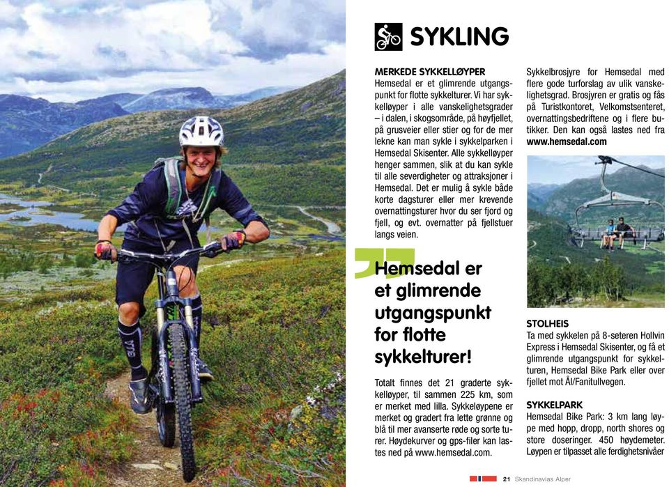Alle sykkelløyper henger sammen, slik at du kan sykle til alle severdigheter og attraksjoner i Hemsedal.