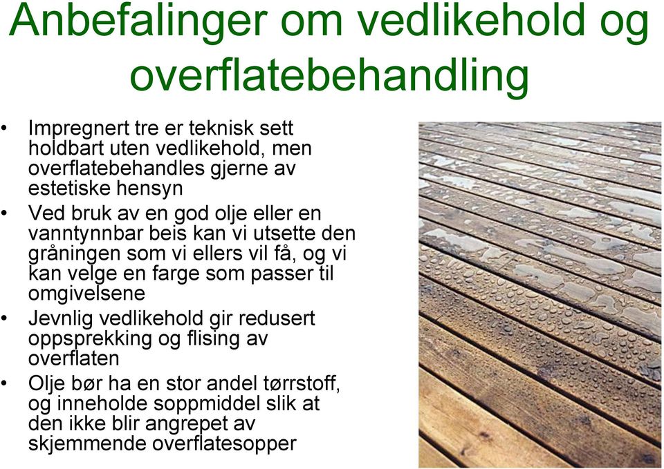 som vi ellers vil få, og vi kan velge en farge som passer til omgivelsene Jevnlig vedlikehold gir redusert oppsprekking og