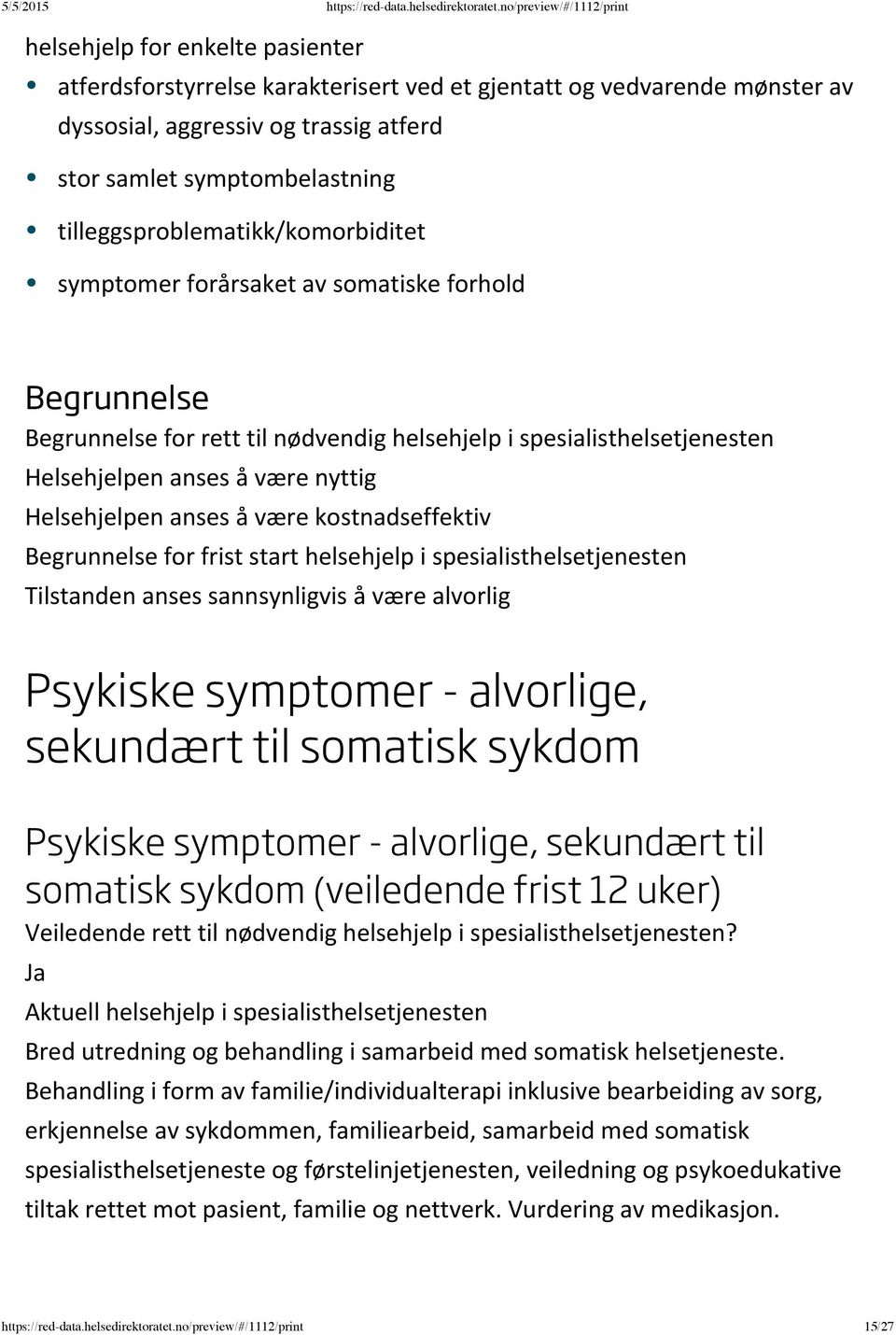 å være alvorlig Psykiske symptomer - alvorlige, sekundært til somatisk sykdom Psykiske symptomer - alvorlige, sekundært til somatisk sykdom (veiledende frist 12 uker) Bred utredning og behandling i
