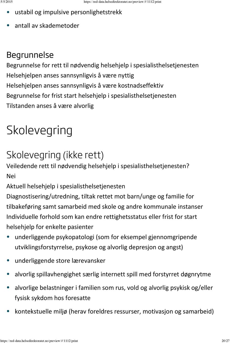 tiltak rettet mot barn/unge og familie for tilbakeføring samt samarbeid med skole og andre kommunale instanser underliggende psykopatologi (som for eksempel gjennomgripende utviklingsforstyrrelse,