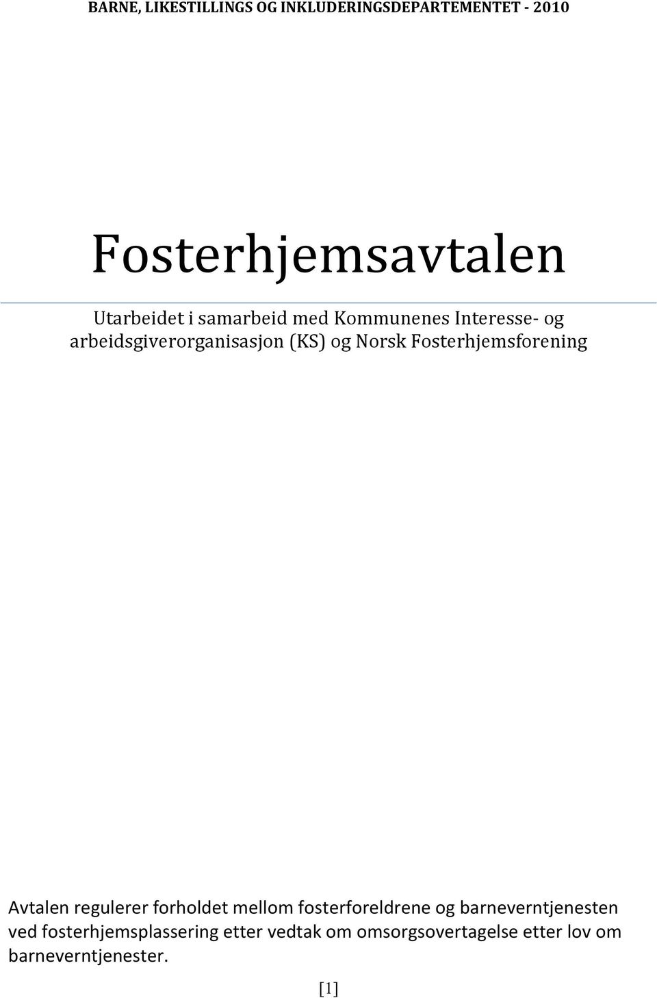 Fosterhjemsforening Avtalen regulerer forholdet mellom fosterforeldrene og