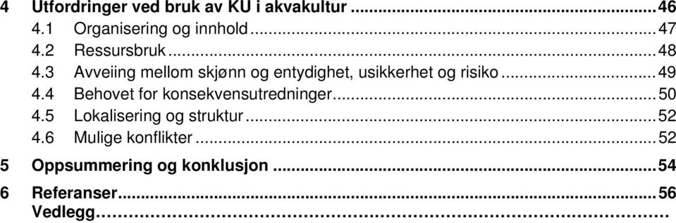 .. 49 4.4 Behovet for konsekvensutredninger... 50 4.5 Lokalisering og struktur... 52 4.