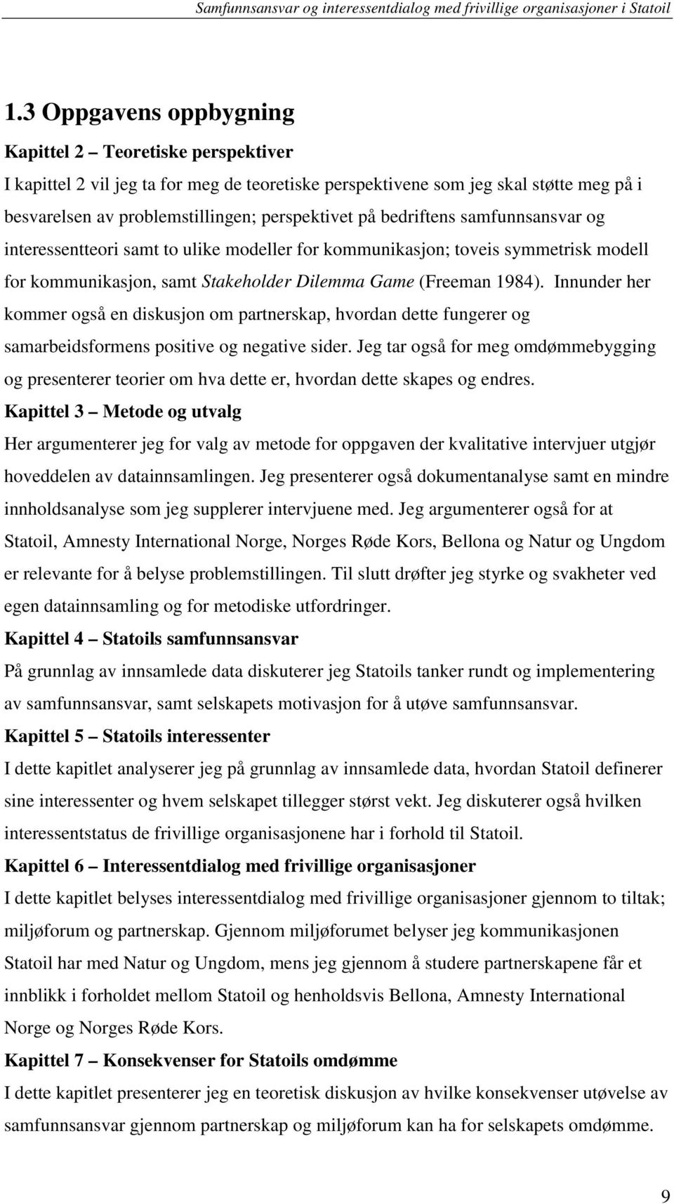 Innunder her kommer også en diskusjon om partnerskap, hvordan dette fungerer og samarbeidsformens positive og negative sider.