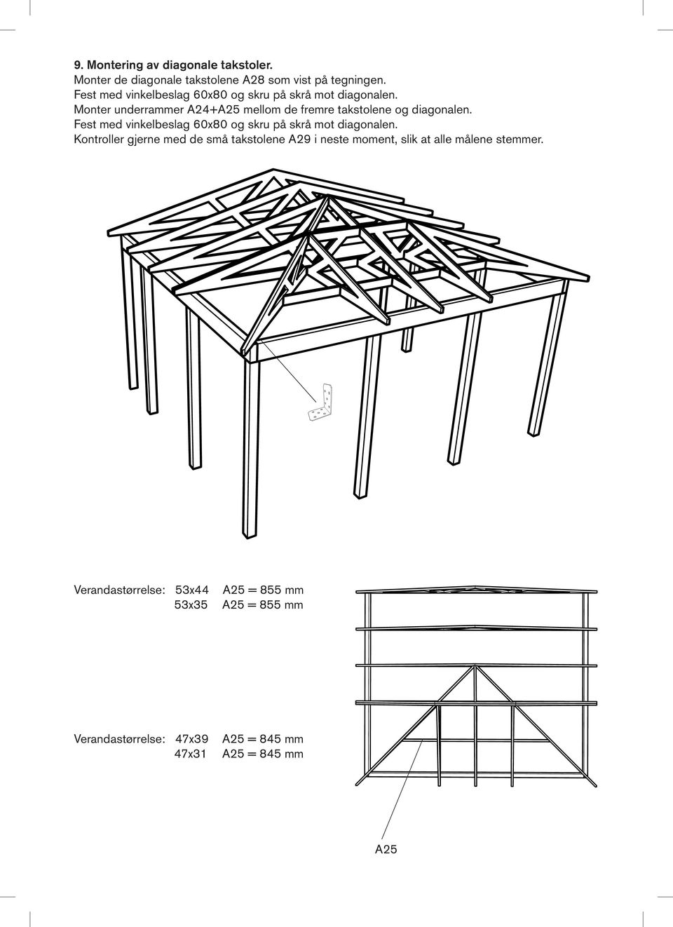 Monter underrammer A24+A25 mellom de fremre takstolene og diagonalen.