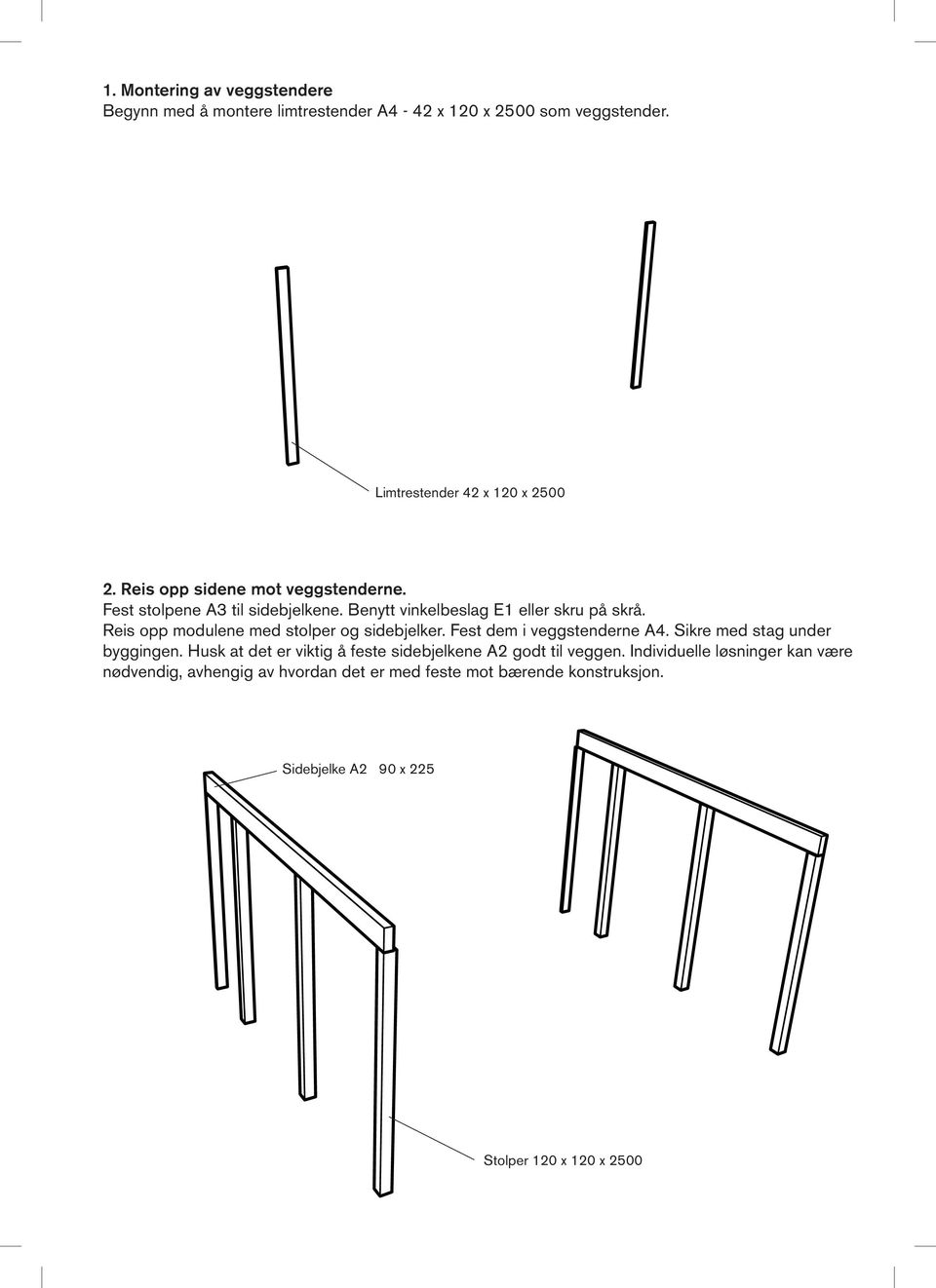 Reis opp modulene med stolper og sidebjelker. Fest dem i veggstenderne A4. Sikre med stag under byggingen.