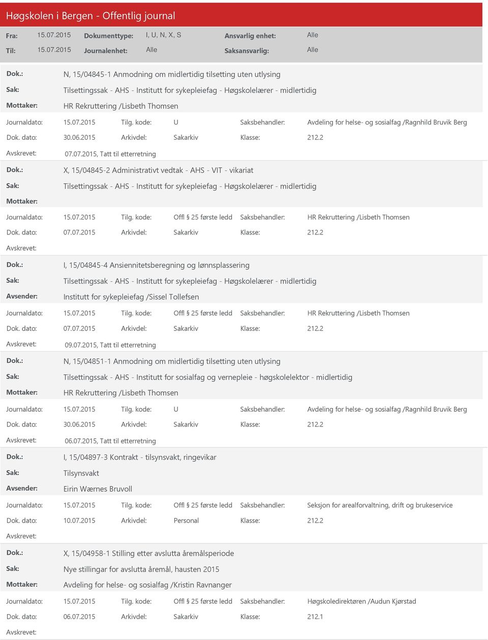 07.2015, Tatt til etterretning X, 15/04845-2 Administrativt vedtak - AHS - VIT - vikariat Tilsettingssak - AHS - Institutt for sykepleiefag - Høgskolelærer - midlertidig HR Rekruttering /Lisbeth