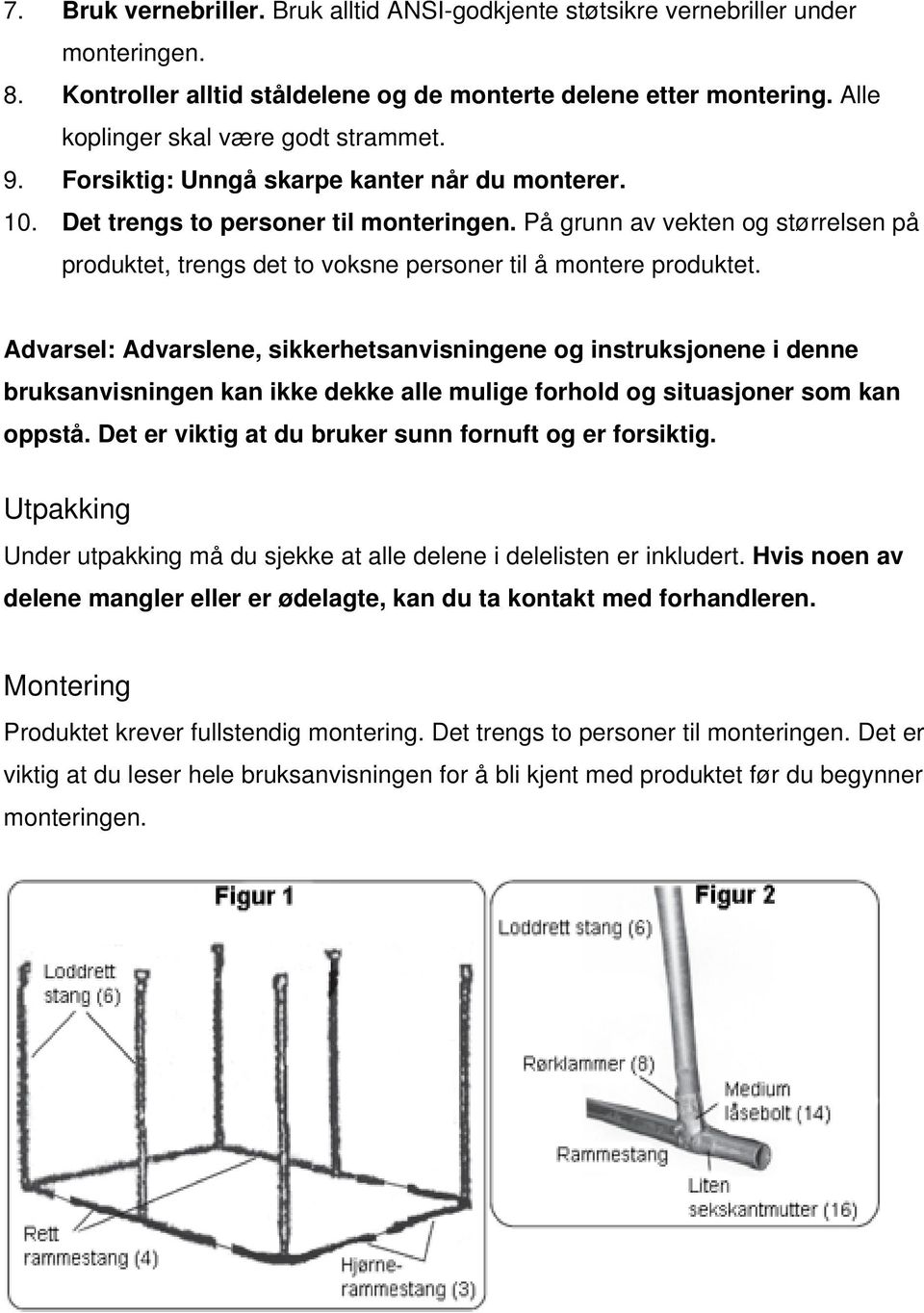 På grunn av vekten og størrelsen på produktet, trengs det to voksne personer til å montere produktet.