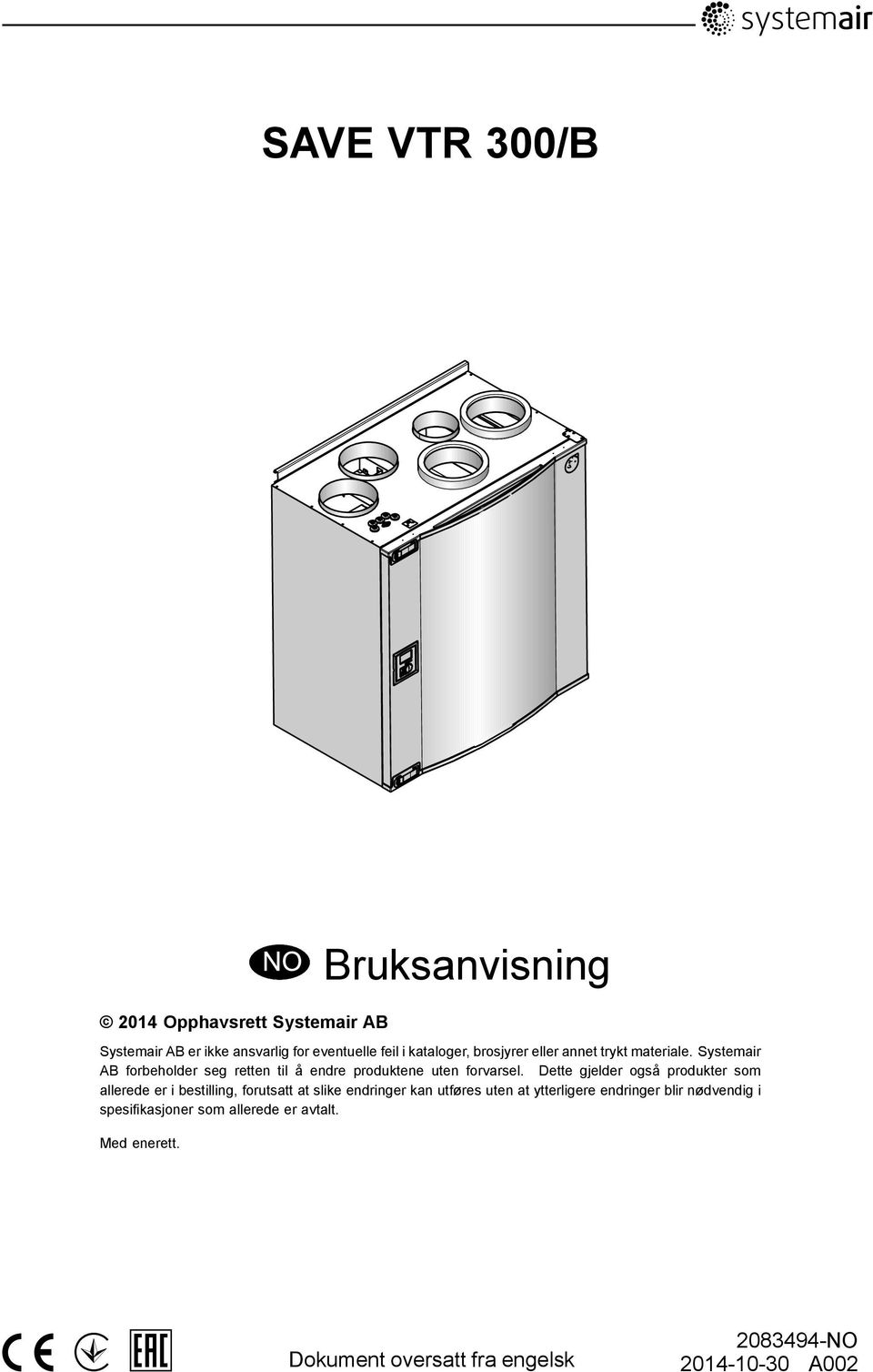 Dette gjelder også produkter som allerede er i bestilling, forutsatt at slike endringer kan utføres uten at