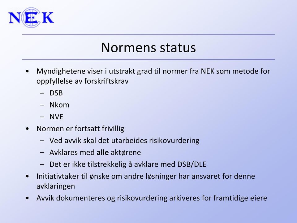 Avklares med alle aktørene Det er ikke tilstrekkelig å avklare med DSB/DLE Initiativtaker til ønske om