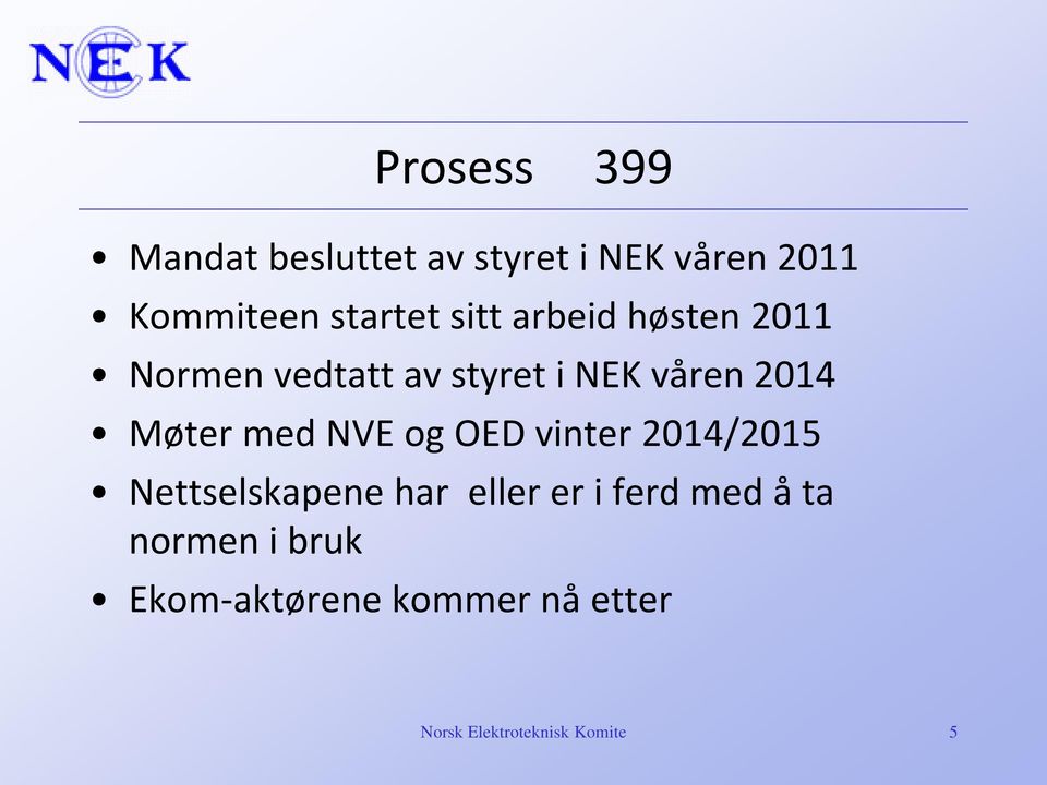 med NVE og OED vinter 2014/2015 Nettselskapene har eller er i ferd med å