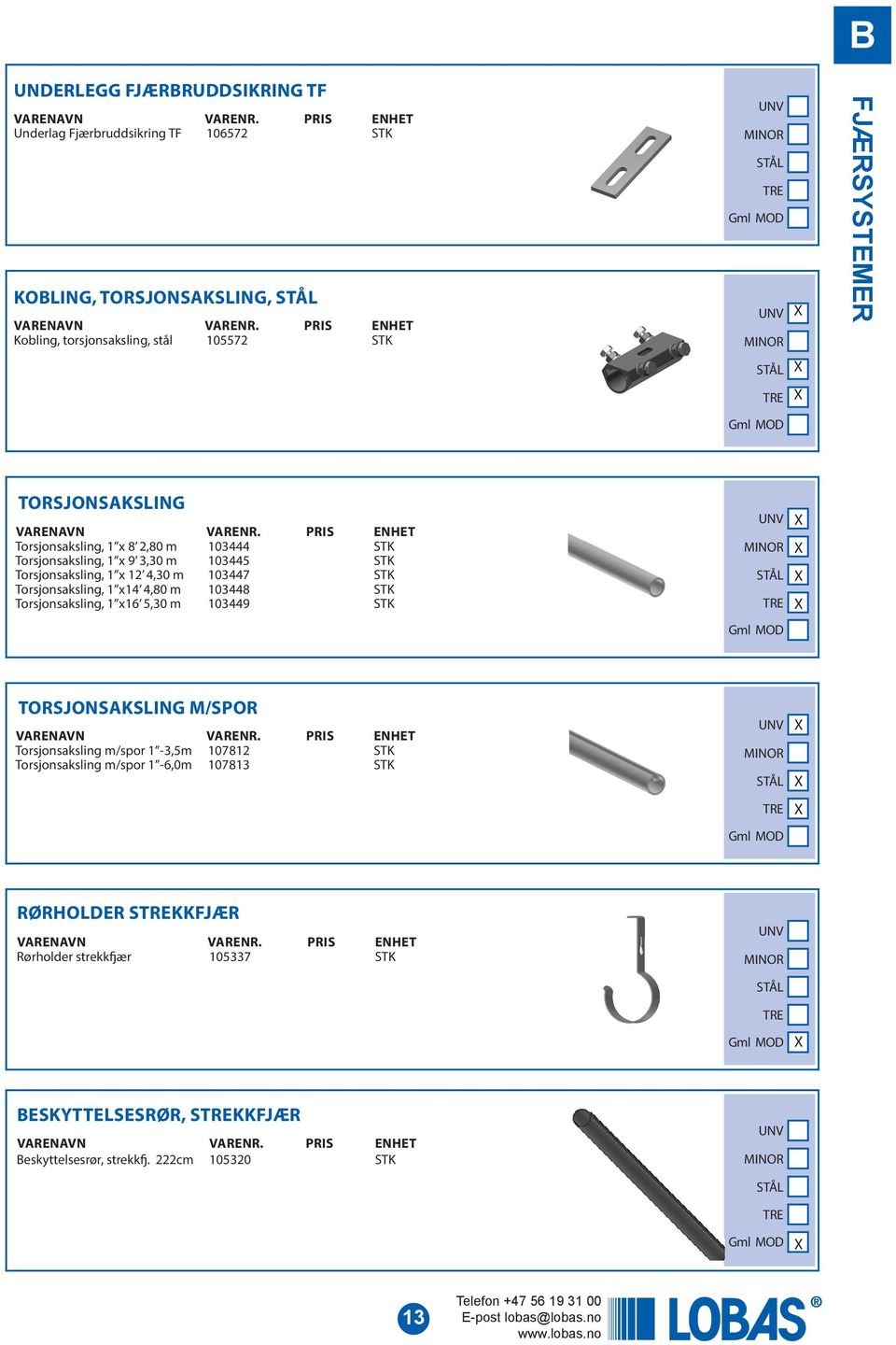 103448 STK Torsjonsaksling, 1 x16 5,30 m 103449 STK Gml MOD TORSJONSAKSLING M/SPOR Torsjonsaksling m/spor 1-3,5m 107812 STK Torsjonsaksling m/spor 1-6,0m 107813 STK Gml