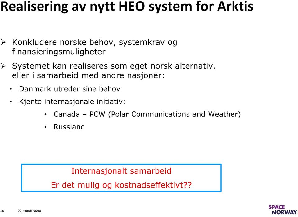 andre nasjoner: Danmark utreder sine behov Kjente internasjonale initiativ: Canada PCW (Polar