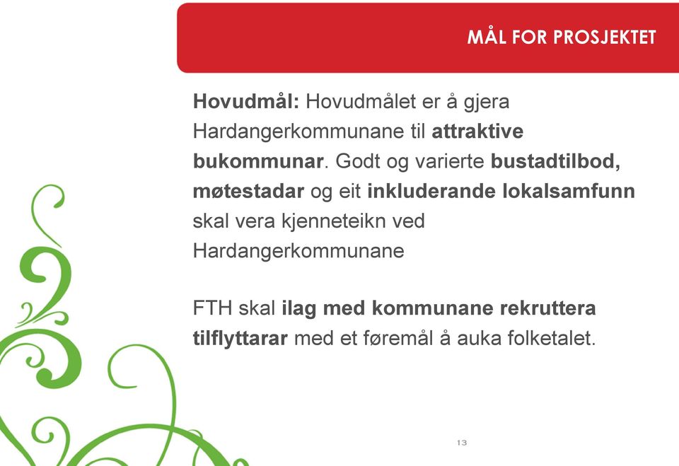 Godt og varierte bustadtilbod, møtestadar og eit inkluderande lokalsamfunn