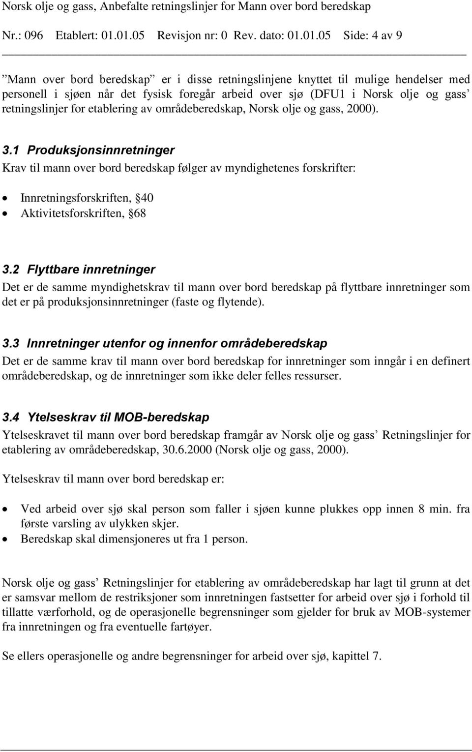 (DFU1 i Norsk olje og gass retningslinjer for etablering av områdeberedskap, Norsk olje og gass, 2000). 3.