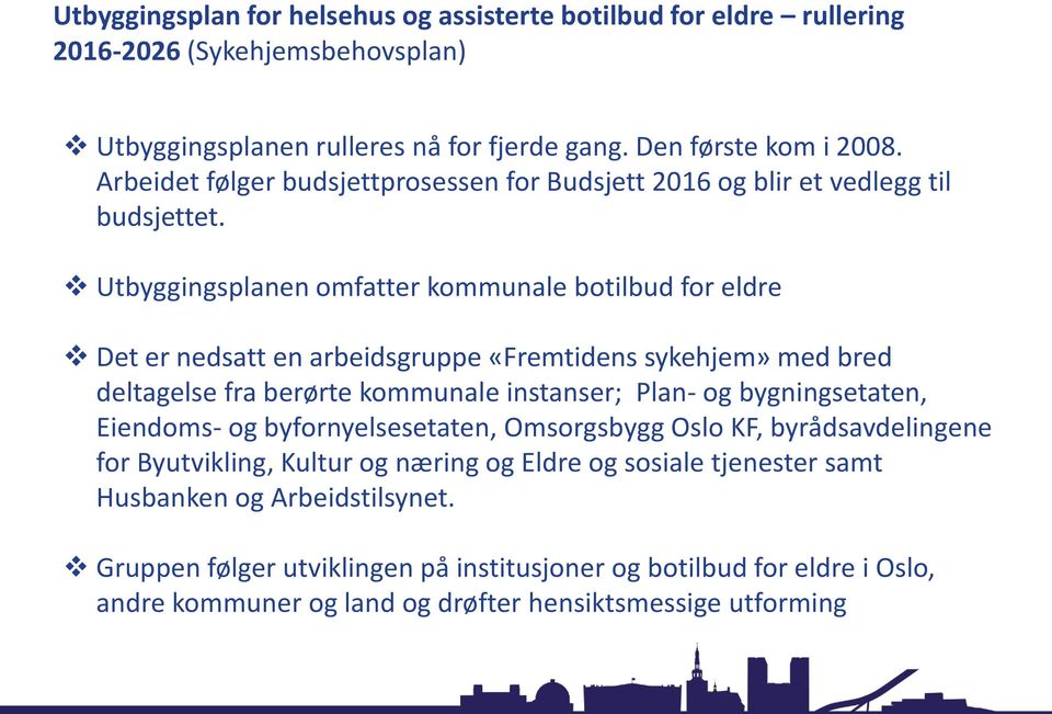 Utbyggingsplanen omfatter kommunale botilbud for eldre Det er nedsatt en arbeidsgruppe «Fremtidens sykehjem» med bred deltagelse fra berørte kommunale instanser; Plan- og bygningsetaten,