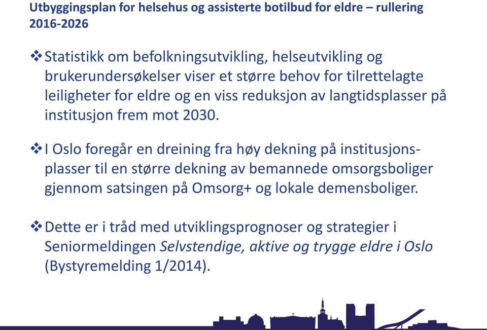 2030. I Oslo foregår en dreining fra høy dekning på institusjonsplasser til en større dekning av bemannede omsorgsboliger gjennom satsingen på