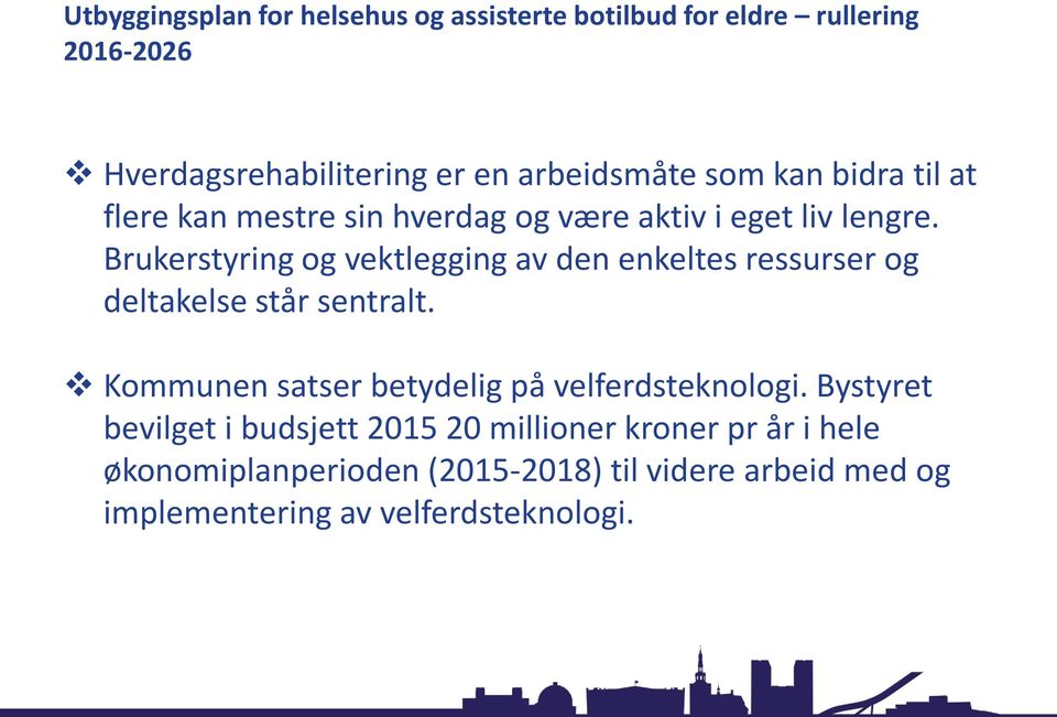 Brukerstyring og vektlegging av den enkeltes ressurser og deltakelse står sentralt.