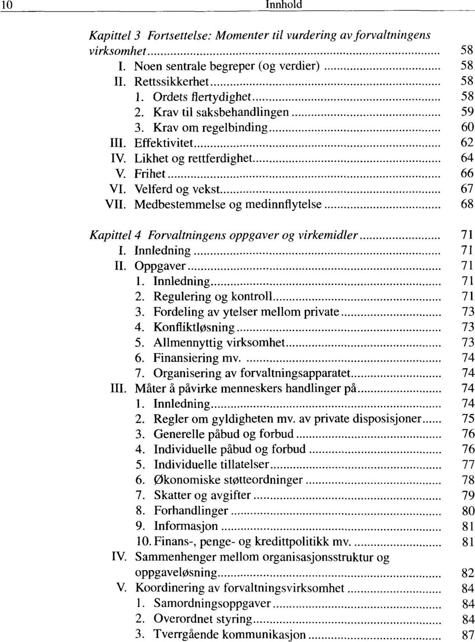 Medbestemmelse og medinnflytelse 68 Kapittel 4 Forvaltningens oppgaver og virkemidler 71 I. Innledning 71 II. Oppgaver 71 1. Innledning 71 2. Regulering og kontroll 71 3.