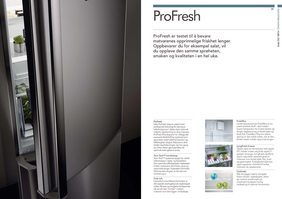 ProFresh Plus-skapene har i tillegg det avanserte MultiAirFlow-systemet som garanterer svært stabil temperatur og luftfuktighet i skapet.