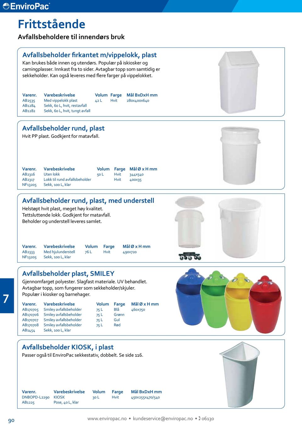 AB Med vippelokk plast L Hvit 80x00x0 AB8 Sekk, 0 L, hvit, restavfall AB8 Sekk, 0 L, hvit, tungt avfall Avfallsbeholder rund, plast Hvit PP plast. Godkjent for matavfall. Varenr.