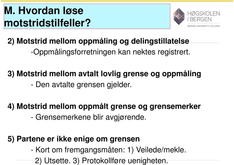 3) Motstrid mellom avtalt lovlig grense og oppmåling - Den avtalte grensen gjelder.