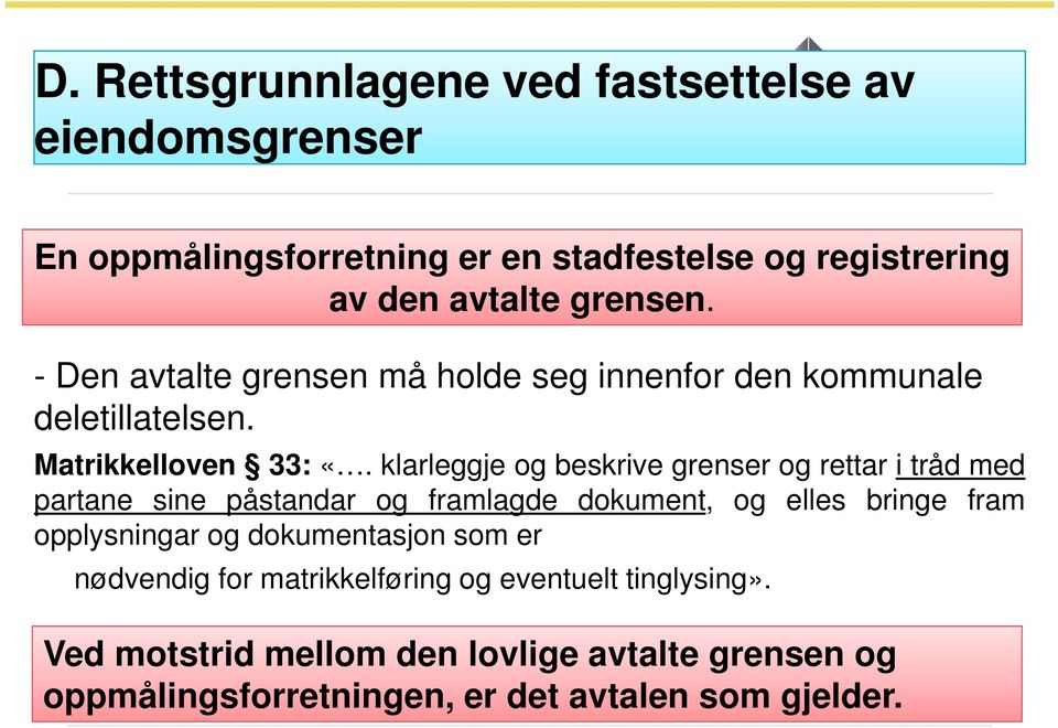 klarleggje og beskrive grenser og rettar i tråd med partane sine påstandar og framlagde dokument, og elles bringe fram opplysningar og