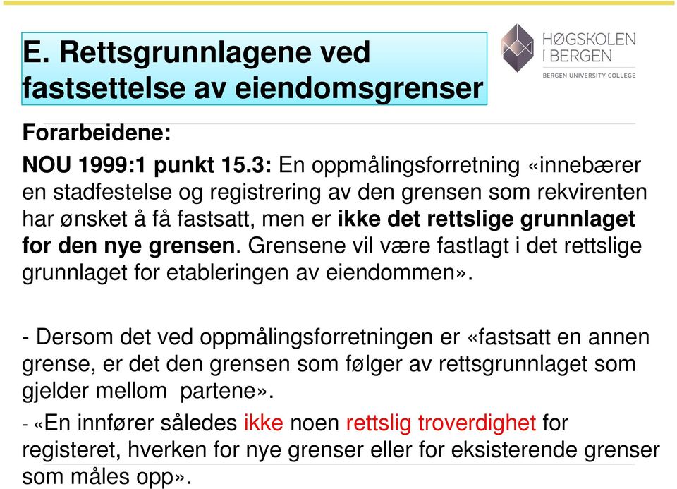 grunnlaget for den nye grensen. Grensene vil være fastlagt i det rettslige grunnlaget for etableringen av eiendommen».