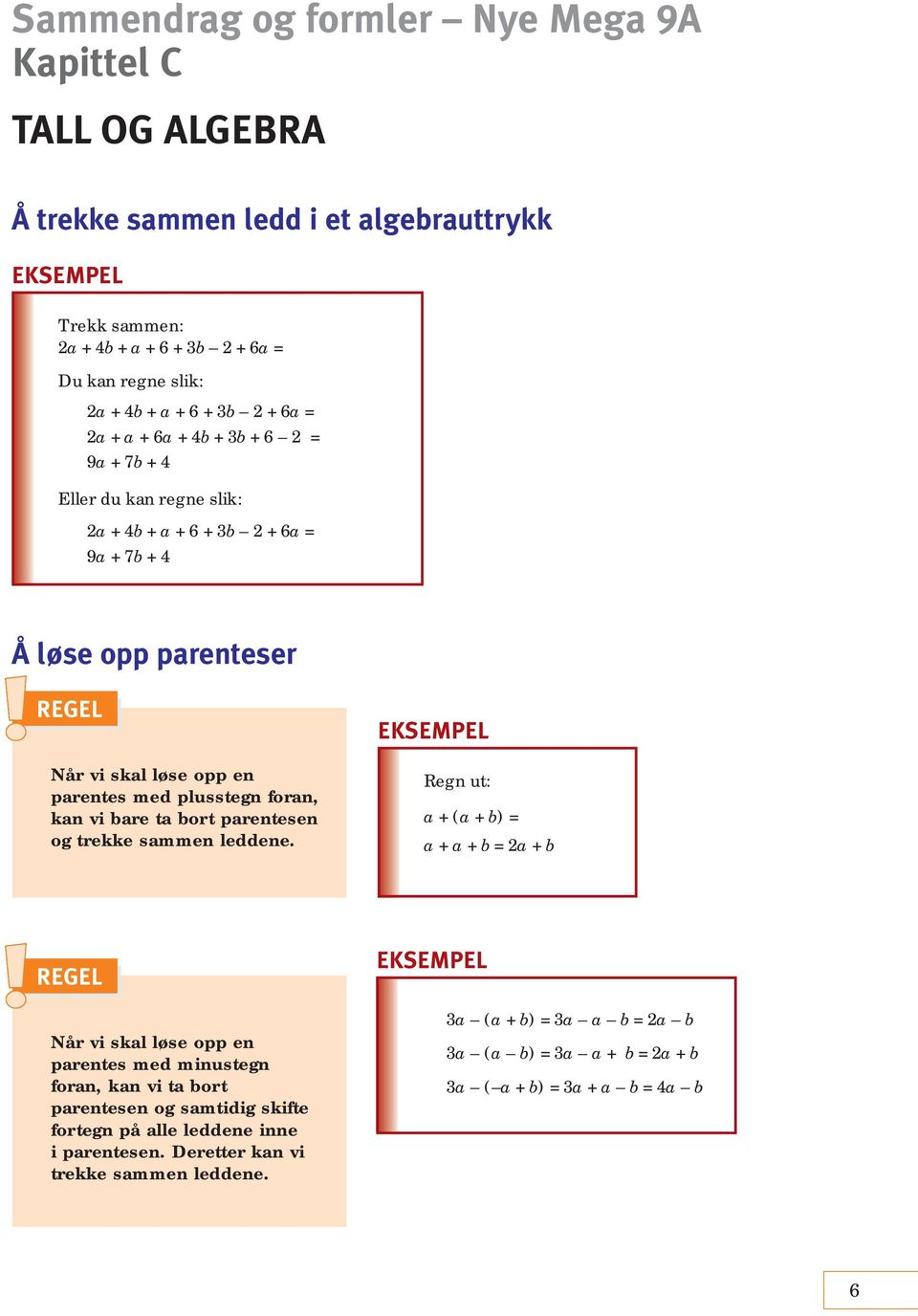 foran, kan vi bare ta bort parentesen og trekke sammen leddene.