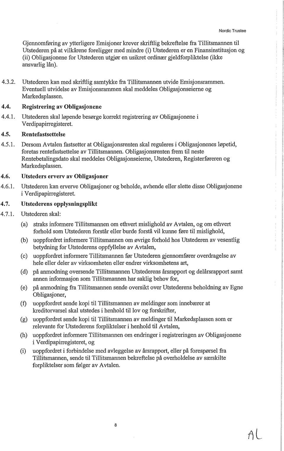 Eventuell utvidelse av Emisjonsrammen skal meddeles Obligasjonseierne og Markedsplassen. 4.4. Registrering av Obligasjonene 4.4.1.