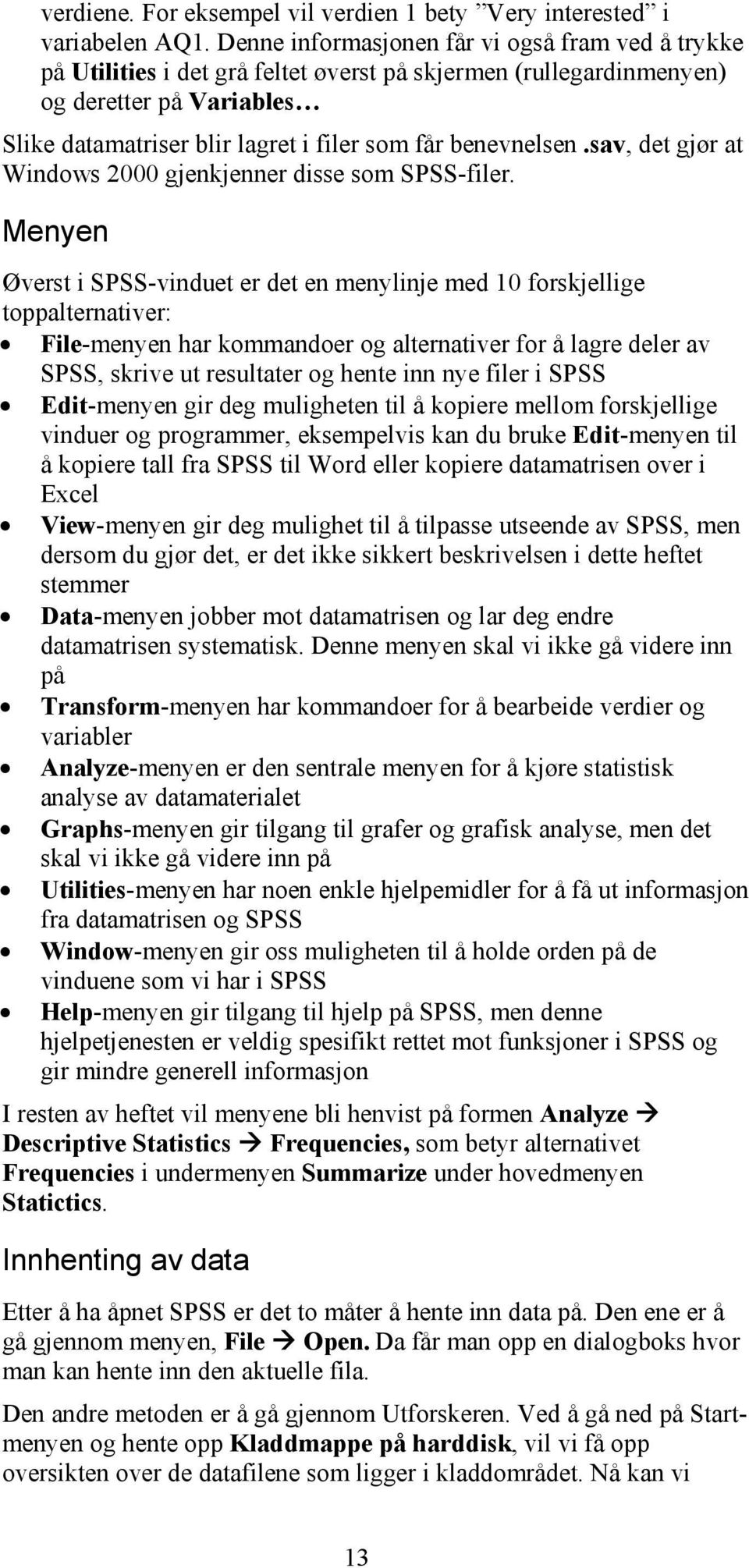 benevnelsen.sav, det gjør at Windows 2000 gjenkjenner disse som SPSS-filer.