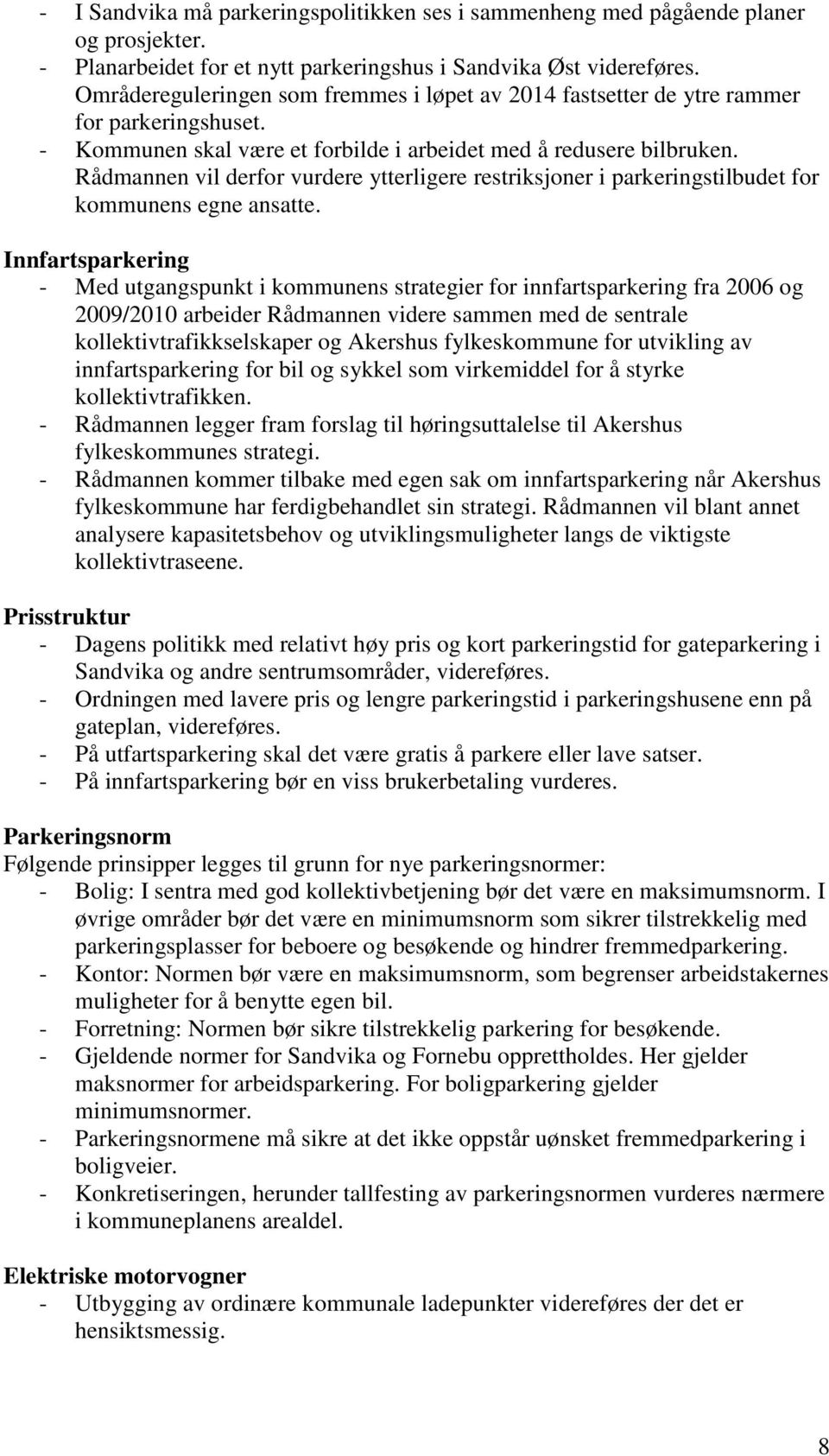 Rådmannen vil derfor vurdere ytterligere restriksjoner i parkeringstilbudet for kommunens egne ansatte.