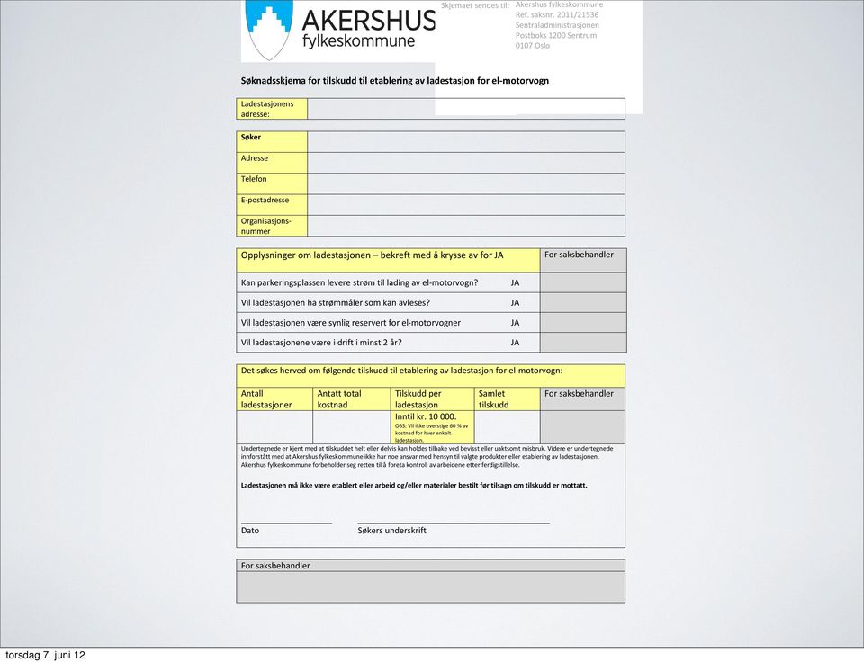 E-postadresse Organisasjonsnummer Opplysninger om ladestasjonen bekreft med å krysse av for JA For saksbehandler Kan parkeringsplassen levere strøm til lading av el-motorvogn?